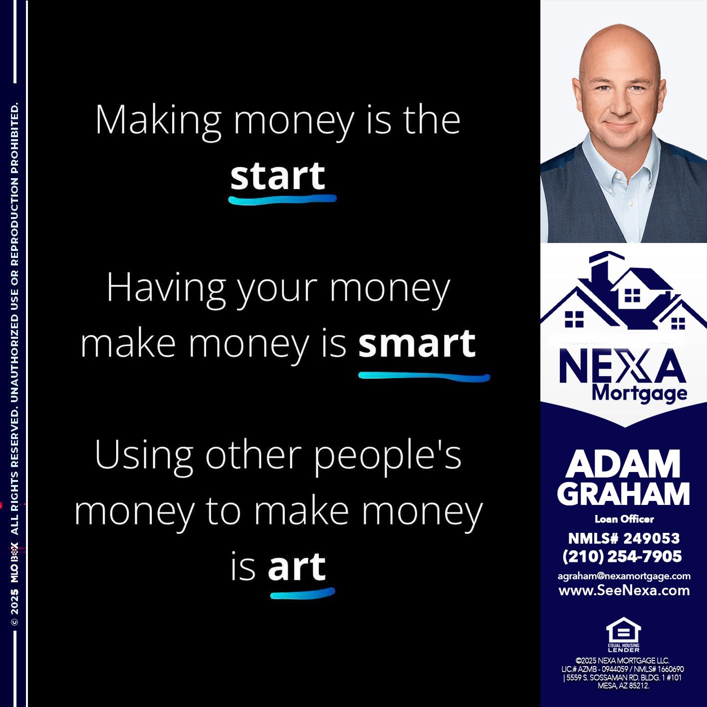 MAKING MONEY IS - Adam Graham -Mortgage Loan Advisor