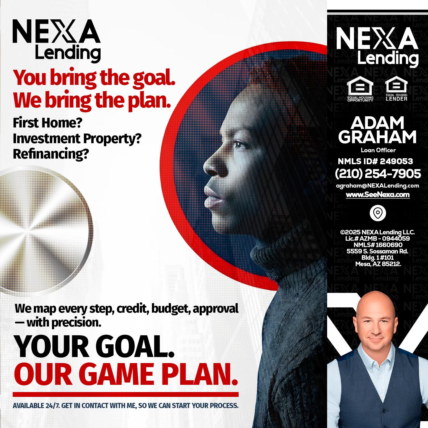 YOUR GOAL. OUR GAME PLAN. - Adam Graham -Mortgage Loan Advisor